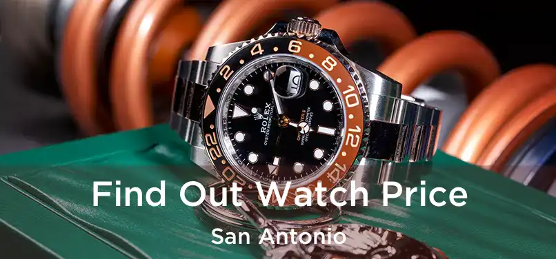 Find Out Watch Price San Antonio