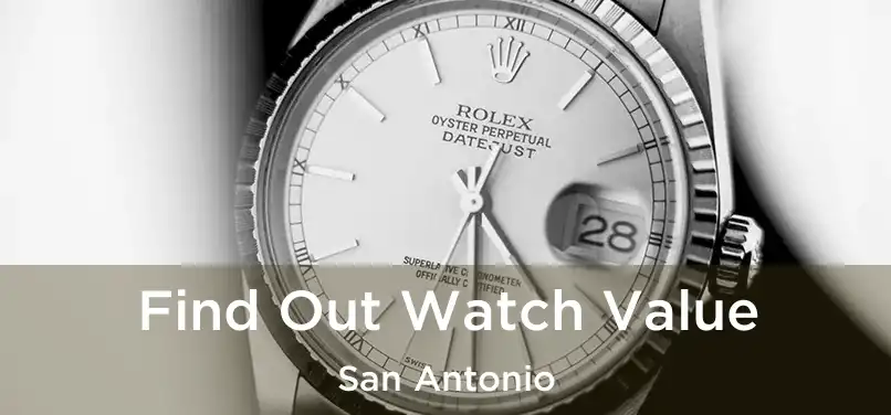 Find Out Watch Value San Antonio