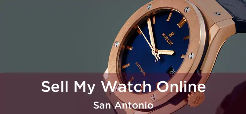 Sell My Watch Online San Antonio