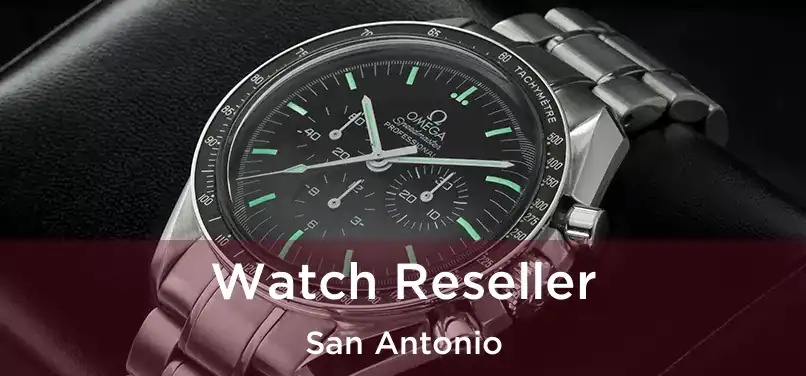 Watch Reseller San Antonio